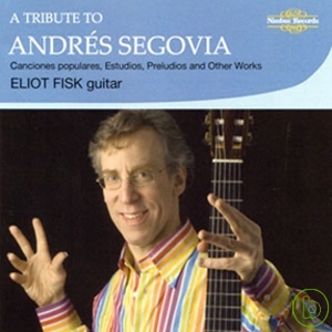 Eliot Fisk: A Tribute to Andres Segovia / Eliot Fisk