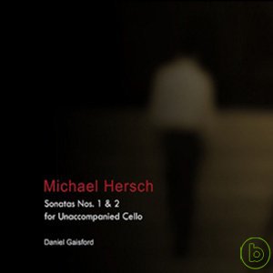 Michael Hersch: Sonatas for Unaccompanied Cello / Daniel Gaisford
