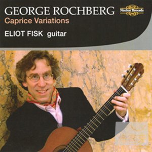 George Rochberg: Caprice Variations on Guitar / Eliot Fisk