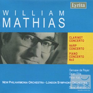 William Mathias: Clarinet Concerto, Harp Concerto, Piano Concerto No.3 / Gervase de Peyer, Osian Ellis, Peter Katin & Da