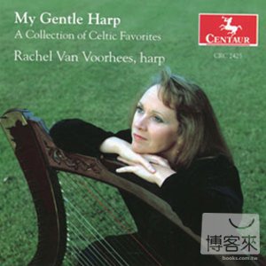 Rachel Van Voorhees: My Gentle Harp, A Collection of Celtic Favorites / Rachel Van Voorhees
