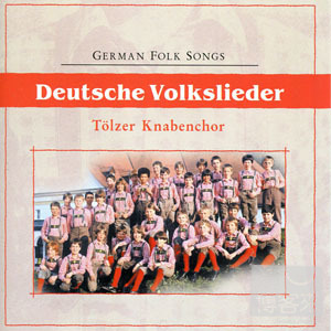 Tolzer Knabenchor / Deutsche Volkslieder GERMAN FOLK SONGS