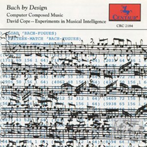 Bach by Design: Computer Composed Music by David Cope - Experiments in Musical Intelligence / David Cope