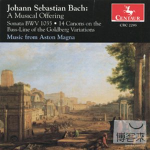 J.S. Bach: A Musical Offering / Music from Aston Magna