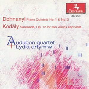 Ernst von Dohnanyi: Quintets & Zoltan Kodaly: Serenade / Lydia Artymiw & The Audubon Quartet