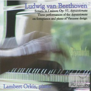 Beethoven: Three performances of ＂Appassionata＂ Sonata on fortepianos and piano of Viennese Design / Lambert Orkis