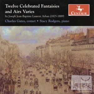 Jean Baptiste Arban: 12 Celebrated Fantaisies & Airs Varies / Charles Gates & Stacy Rogers