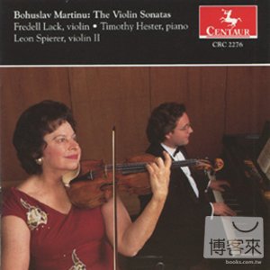 Bohuslav Martinu: Violin Sonatas / Fredell Lack & Leon Spierer