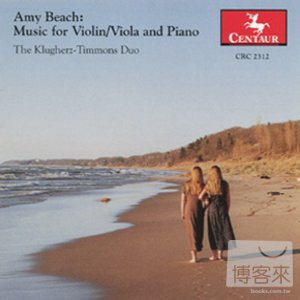 Amy Beach: Music for Violin/Viola and Piano / The Klugherz-Timmons Duo