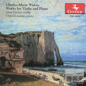 Charles-Marie Widor: Works for Violin and Piano / Janet Packer & Orin Grossman