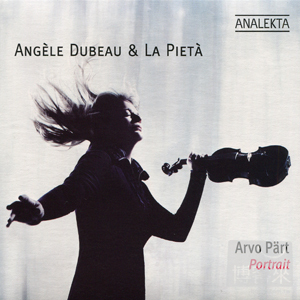Angele Dubeau & La Pieta: Arvo Part - Portrait / Angele Dubeau & La Pieta