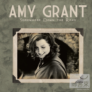 Amy Grant / Somewhere Down The Road