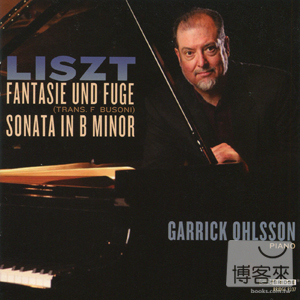 Garrick Ohlsson plays Liszt: Fantasy and Fugue; Sonata in b Minor / Garrick Ohlsson