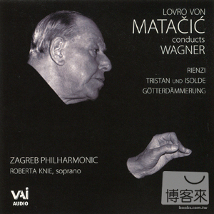 Lovro von Matacic conducts Wagner / Lovro von Matacic & Zagreb Philharmonic