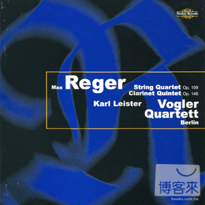 Max Reger: Clarinet Quintet & String Quartet / Karl Leister & Vogler Quartet Berlin