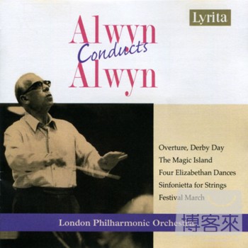 William Alwyn & London Philharmonic Orchestra / Alwyn conducts Alwyn: Derby Day, The Magic Island, Sinfonietta for Strin