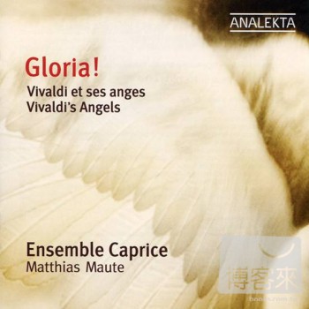 Ensemble Caprice, Matthias Maute & etc. / Vivaldi: Gloria! Vivaldi’s Angels - Sacred Music for Women’s Choir & Orchestra
