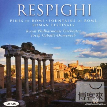 Josep Caballe-Domenech & Royal Philharmonic Orchestra / Ottorino Respighi: Roman Trilogy