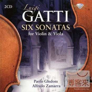 Paolo Ghidoni & Alfredo Zamarra / Luigi Gatti: Six Sonatas for Violin & Viola (2CD)