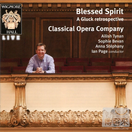 Wigmore Hall Live: Classical Opera Company, Blessed Spirit: A Gluck Retrospective / Classical Opera Company