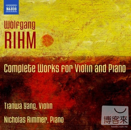 RIHM: Complete Works for Violin and Piano / Tianwa Yang (Violin), Nicholas Rimmer (Piano)