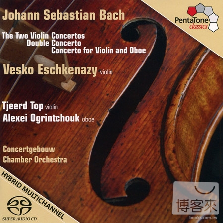 J.S. Bach: Violin Concertos & Concerto for 2 Violins / Vesko Eschkenazy & Concertgebouw Chamber Orchestra (SACD)