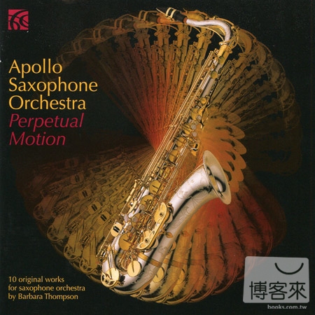 Apollo Saxophone Orchestra: Perpetual Motion, 10 Original Works For Saxophone Orchestra by Barbara Thompson