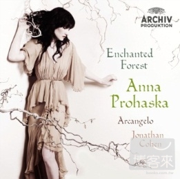 Enchanted Forest / Anna Prohaska, Arcangelo, Jonathan Cohen
