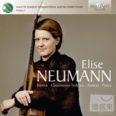 Agustin Barrios International Guitar Competition Vol.1: Elise Neumann, 2011 / Elise Neumann