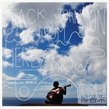 Jack Johnson / From Here To Now To You
