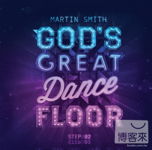 Martin Smith / God’s Great Dance Floor Step02