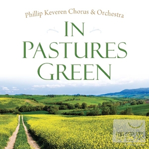 Phillip Keveren Chorus & Orchestra / In Pastures Green