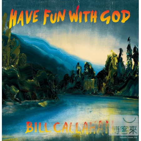 Bill Callahan / Have Fun With God