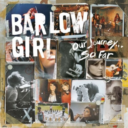 Barlow Girl / Our Journey…So Far