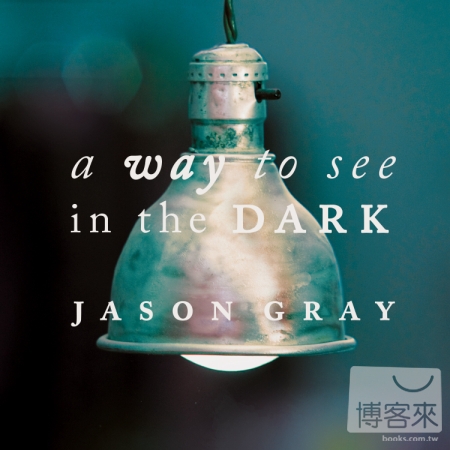 Jason Gray / A way to see in the DARK