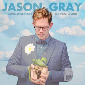 Jason Gray / Love Will Have The Final Word