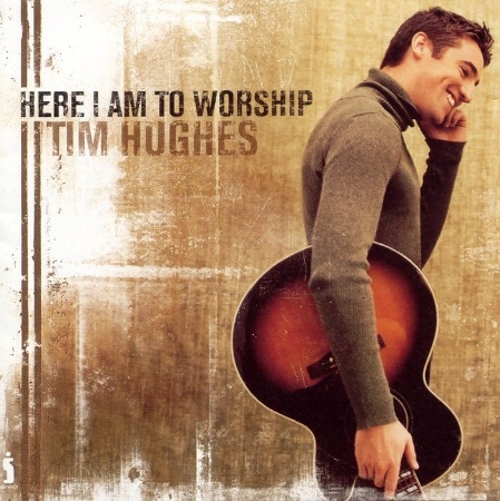 Tim Hughes / Here I Am To Worship