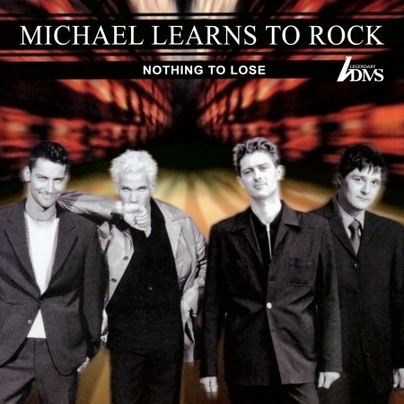 Michael Learns To Rock / Nothing To Lose