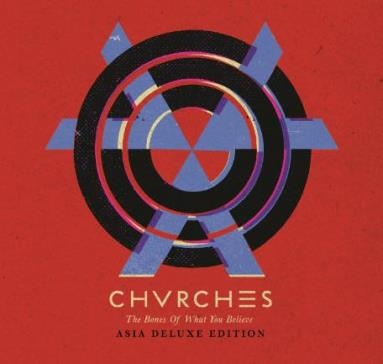 Chvrches / The Bones Of What You Believe [Asia Deluxe Edition]