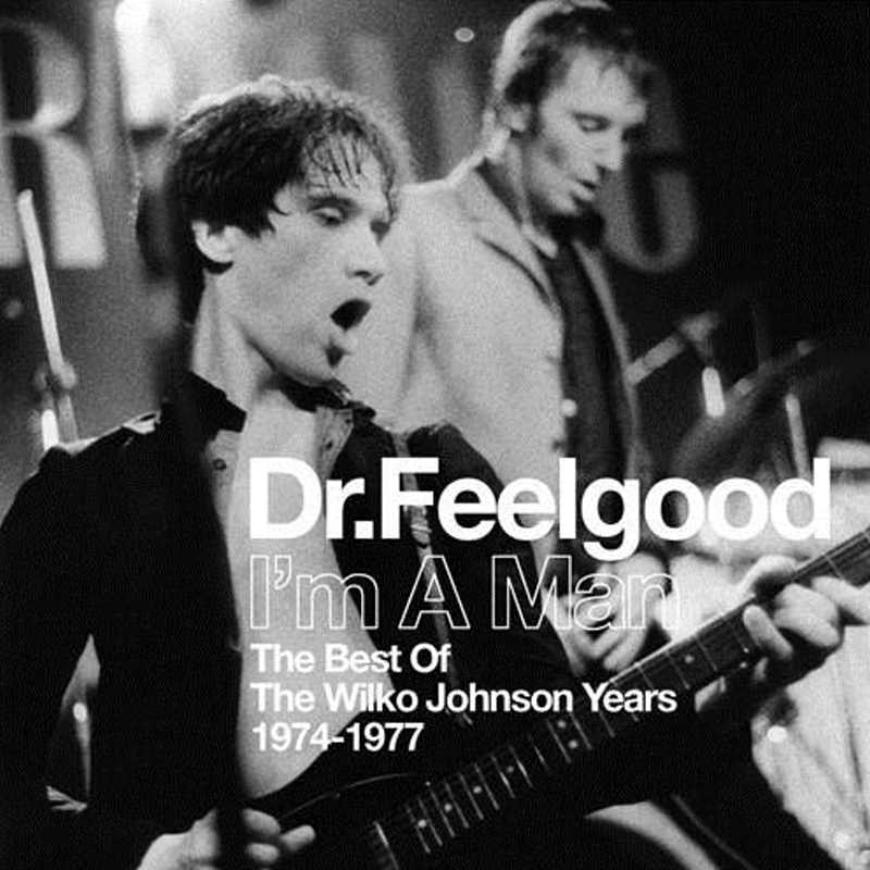 Dr. Feelgood / I’m A Man (The Best Of The Wilko Johnson Years 1974-1977)