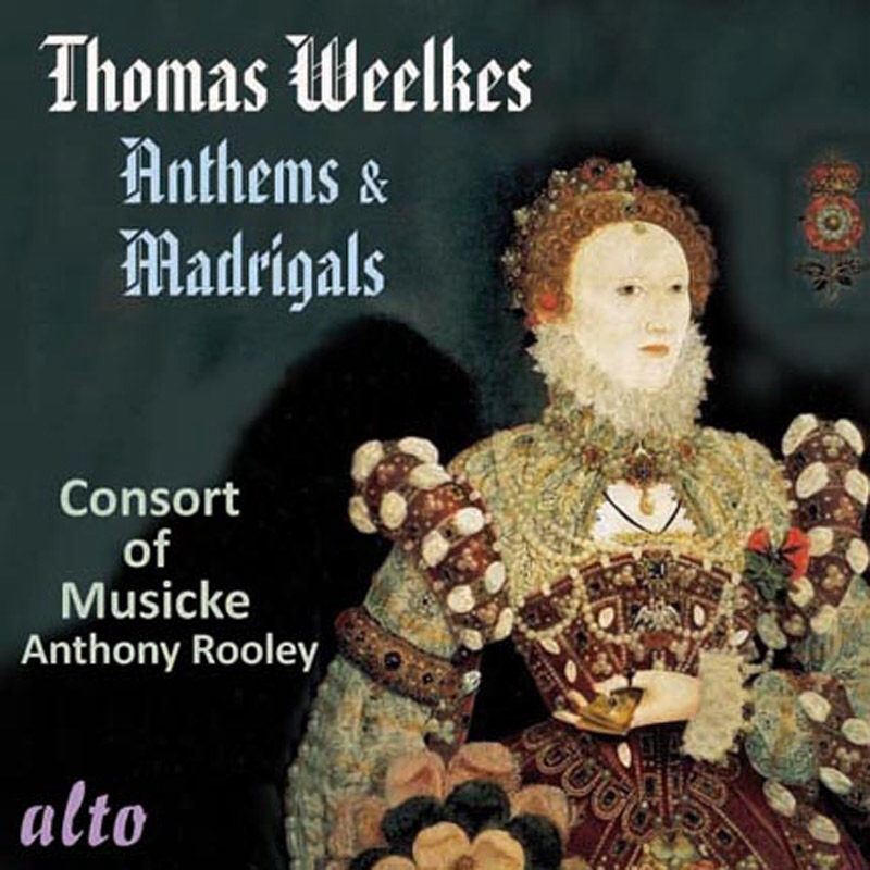 Thomas Weelkes 1576-1623: Anthems & Madrigals