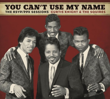 Curtis Knight & The Squires feat. Jimi Hendrix / You Can’t Use My Name