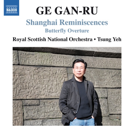 Ge Gan-Ru: Shanghai Reminiscences & Butterfly Overture / Tsung Yeh , Royal Scottish National Orchestra