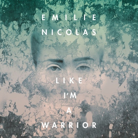 Emilie Nicolas / Like I’m A Warrior