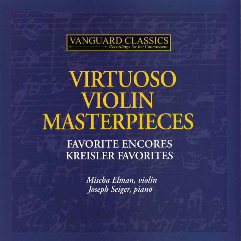 Mischa Elman: Virtuoso Masterpieces for Violin - Favorite Encores & Kreisler Favorites