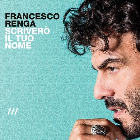 Francesco Renga / Scrivero Il Tuo Nome (Deluxe Edition)