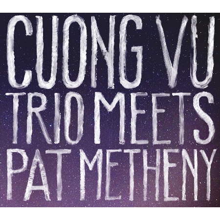 Cuong Vu Trio + Pat Metheny / Cuong Vu Trio Meets Pat Metheny