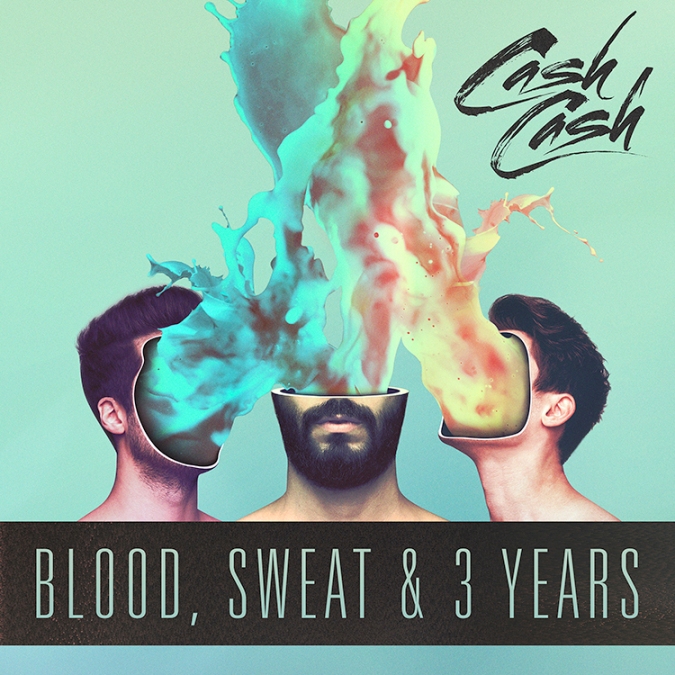 CASH CASH / BLOOD, SWEAT & 3 YEARS