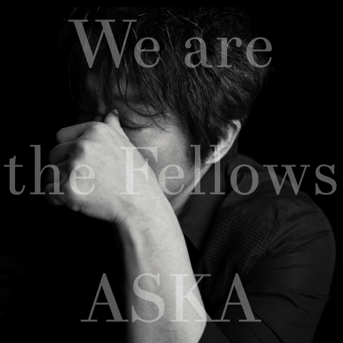 ASKA 飛鳥涼 /『We are the Fellows』