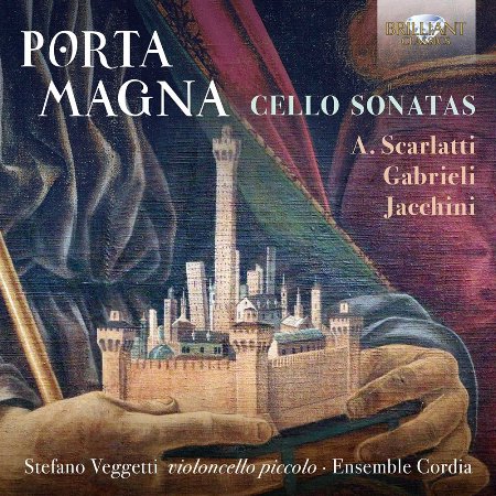 Porta Magna，偉大之門：亞歷山卓‧史卡拉第、亞契尼、多明尼可‧加布里耶利的大提琴奏鳴曲